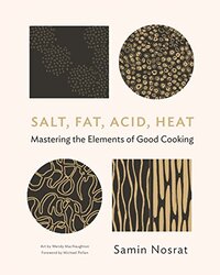 Salt, Fat, Acid, Heat: Mastering the Elements of Good Cooking, Hardcover Book, By: Samin Nosrat