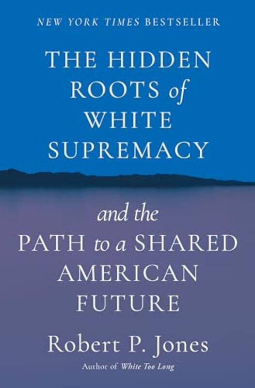 

The Hidden Roots of White Supremacy by Robert P Jones-Hardcover