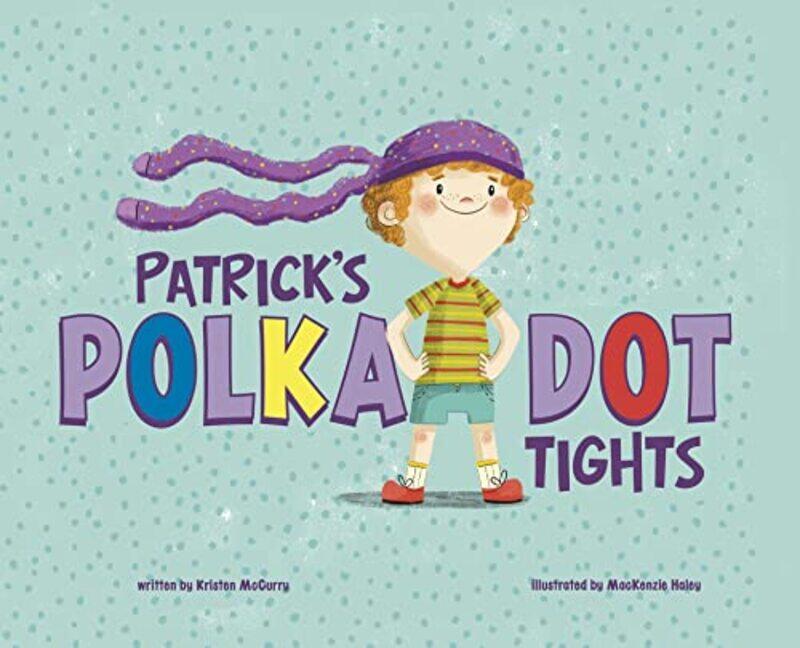 

Patricks PolkaDot Tights by Kristen Managing Editor McCurryMacKenzie Haley-Paperback