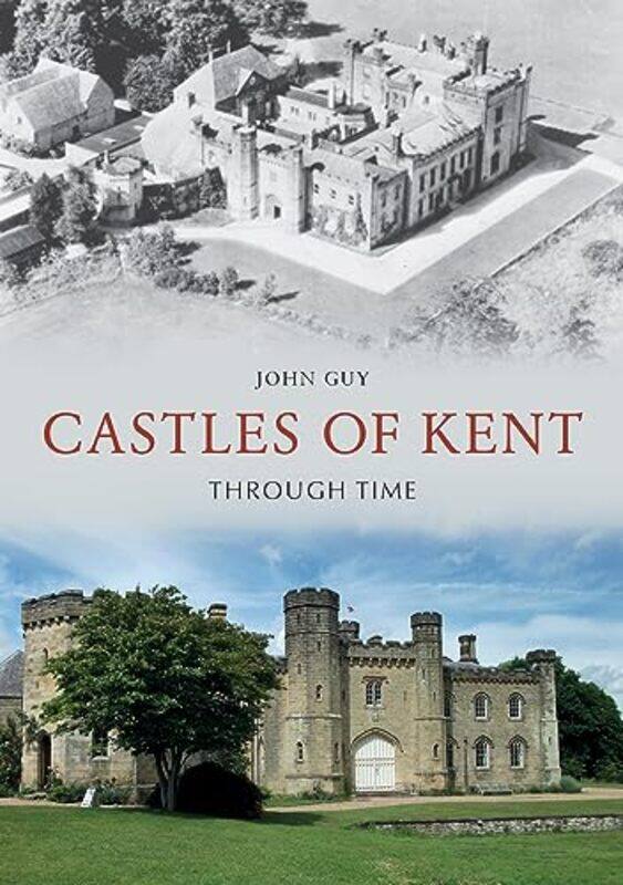 

Castles of Kent Through Time by Elaine KeaneTrevor ClarkDebra CostleyKathleen Lane-Paperback