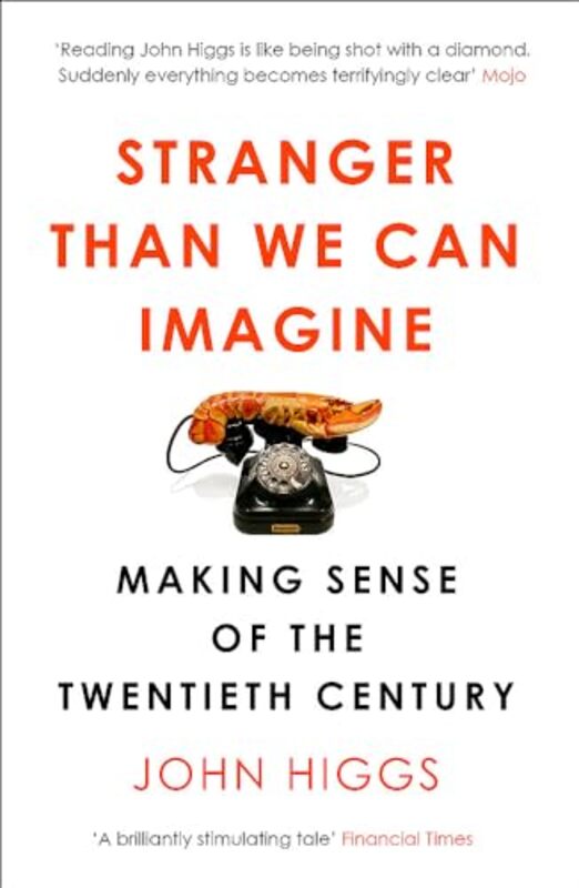 Stranger Than We Can Imagine: Making Sense Of The Twentieth Century By Higgs, John Paperback