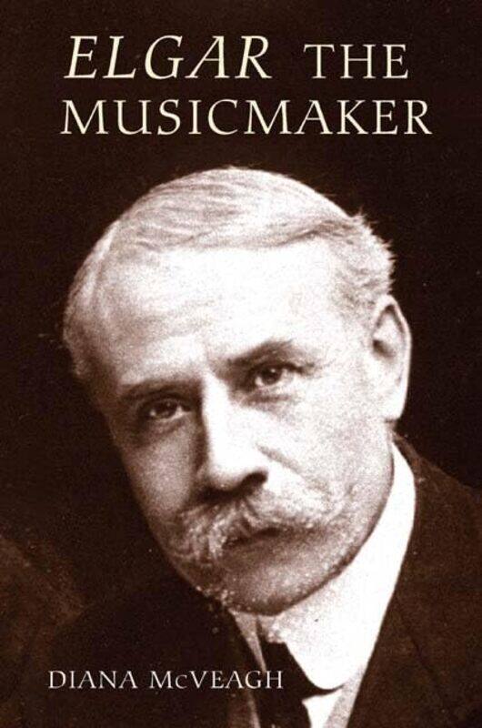 

Elgar the Music Maker by Diana McVeagh-Hardcover
