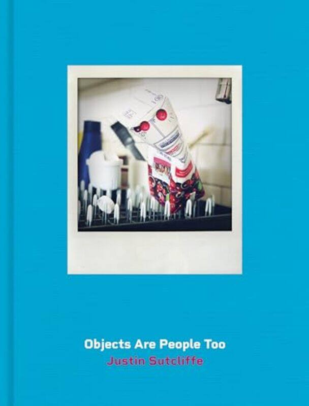 

Objects Are People Too by Justin Sutcliffe -Hardcover