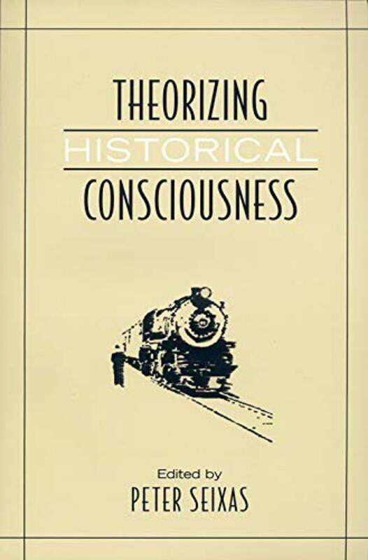 

Theorizing Historical Consciousness by Peter Seixas-Paperback