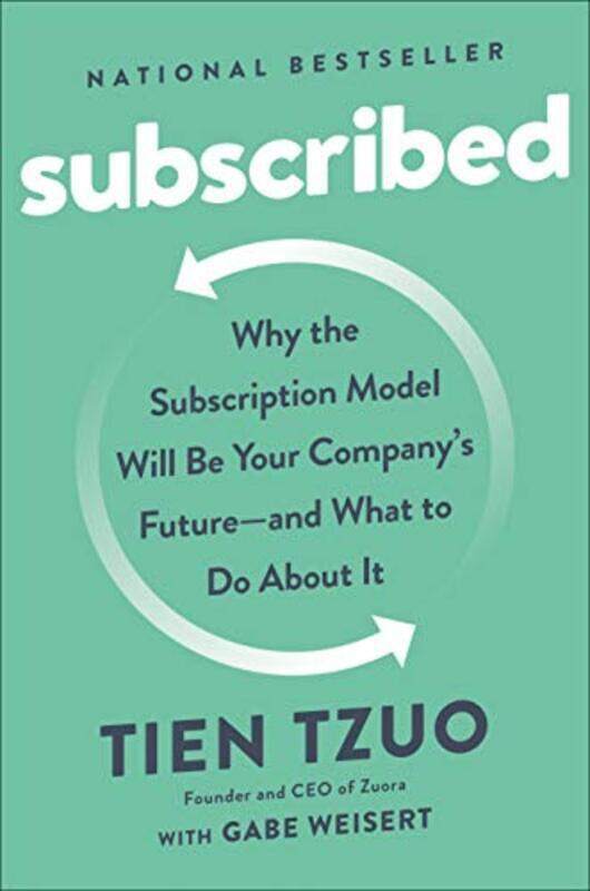 

Subscribed Why The Subscription Model Will Be Your Companys Future And What To Do About It By Tzuo Tien Hardcover