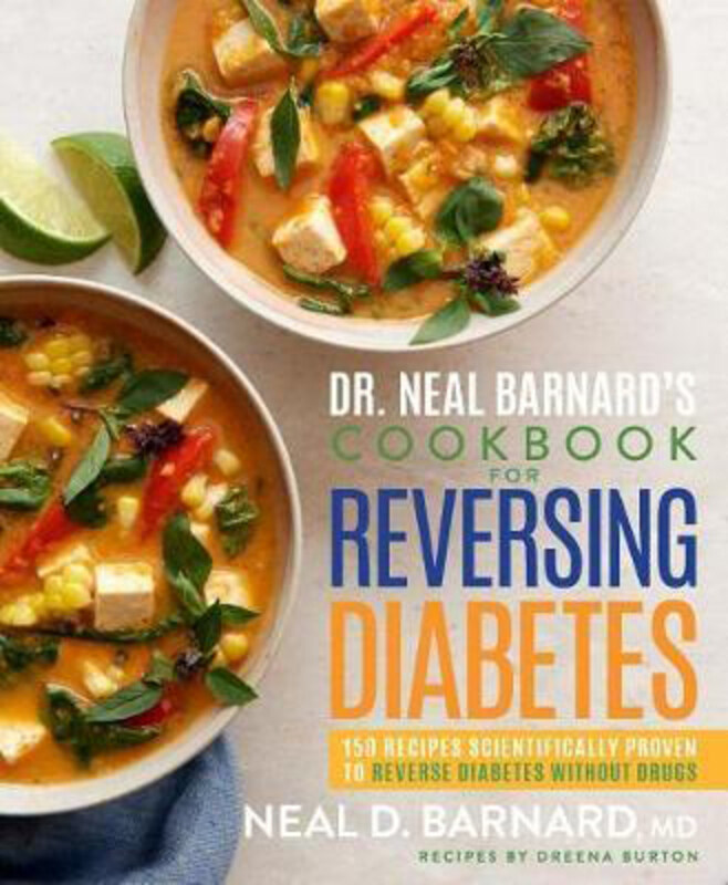 

Dr. Neal Barnard's Cookbook for Reversing Diabetes: 150 Recipes Scientifically Proven to Reverse Diabetes Without Drugs, Hardcover Book, By: Neal Barn