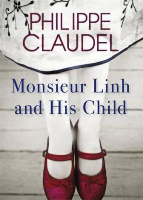

Monsieur Linh and His Child, Hardcover Book, By: Philippe Claudel