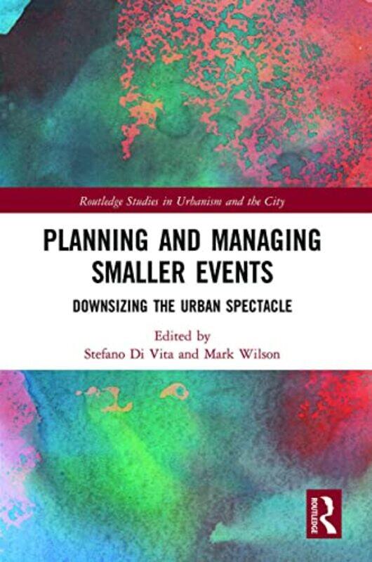 

Planning and Managing Smaller Events by Stefano Politecnico di Milano, Italy Di VitaMark Michigan State University, USA Wilson-Paperback