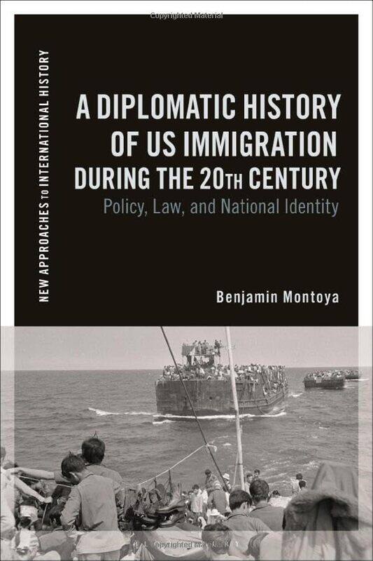 

A Diplomatic History of US Immigration during the 20th Century by Benjamin Montoya-Paperback