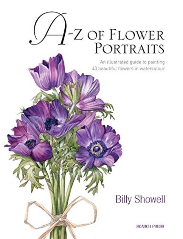 

A-Z of Flower Portraits: An Illustrated Guide to Painting 40 Beautiful Flowers in Watercolour,Hardcover by Showell, Billy