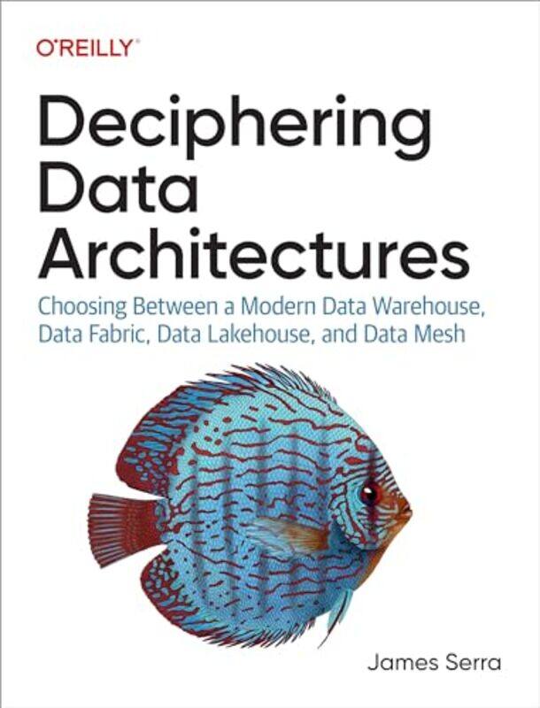 

Deciphering Data Architectures by James Serra -Paperback