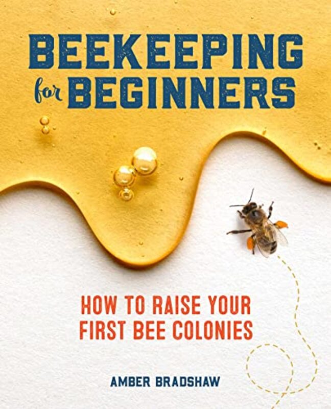 Beekeeping For Beginners How To Raise Your First Bee Colonies By Bradshaw Amber - Paperback
