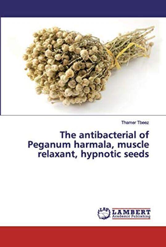 

The antibacterial of Peganum harmala, muscle relaxant, hypnotic seeds,Paperback,By:Tbeez, Thamer