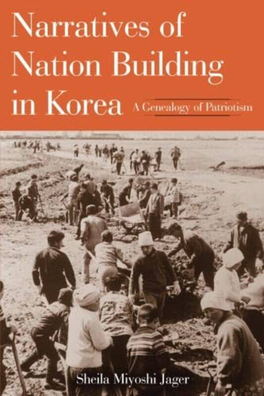 

Narratives of NationBuilding in Korea by Sheila Miyoshi Jager-Paperback