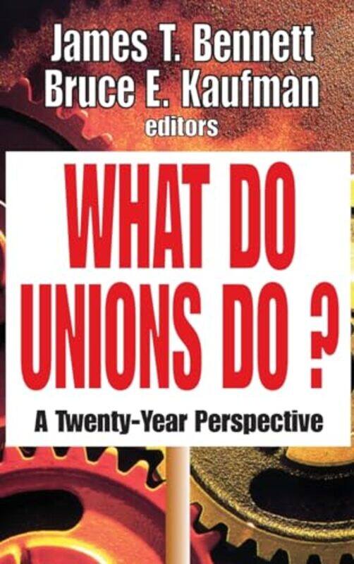 

What Do Unions Do by James T BennettBruce E Kaufman-Hardcover
