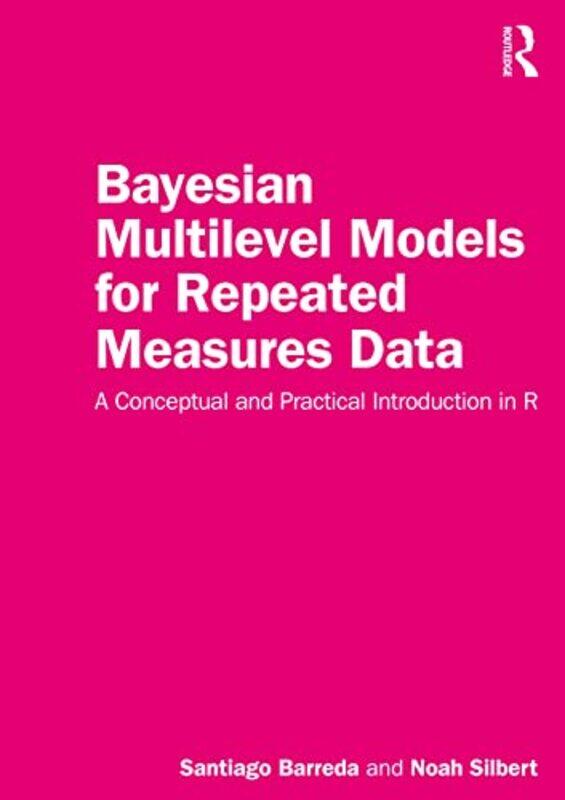 

Bayesian Multilevel Models for Repeated Measures Data by Santiago BarredaNoah Silbert-Paperback