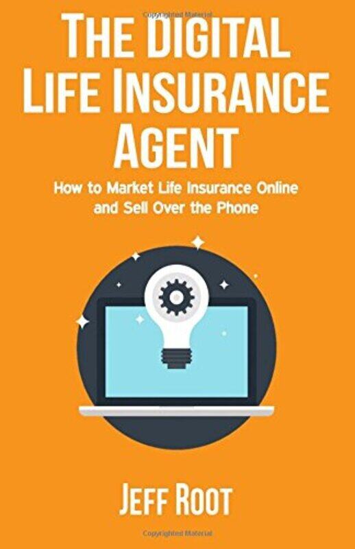 

The Digital Life Insurance Agent: How to Market Life Insurance Online and Sell Over the Phone , Paperback by Root, Jeff