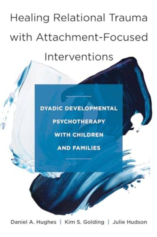 

Healing Relational Trauma with AttachmentFocused Interventions by Daniel A Dyadic Developmental Psychotherapy Institute HughesKim S GoldingJulie Hudso