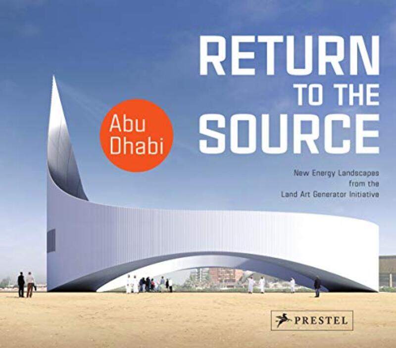 

Return to the Source: New Energy Landscapes from the Land Art Generator Initiative Abu Dhabi