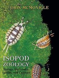 Isopod Zoology: Biology, Husbandry, Species, and Cultivars,Hardcover by Orin McMonigle