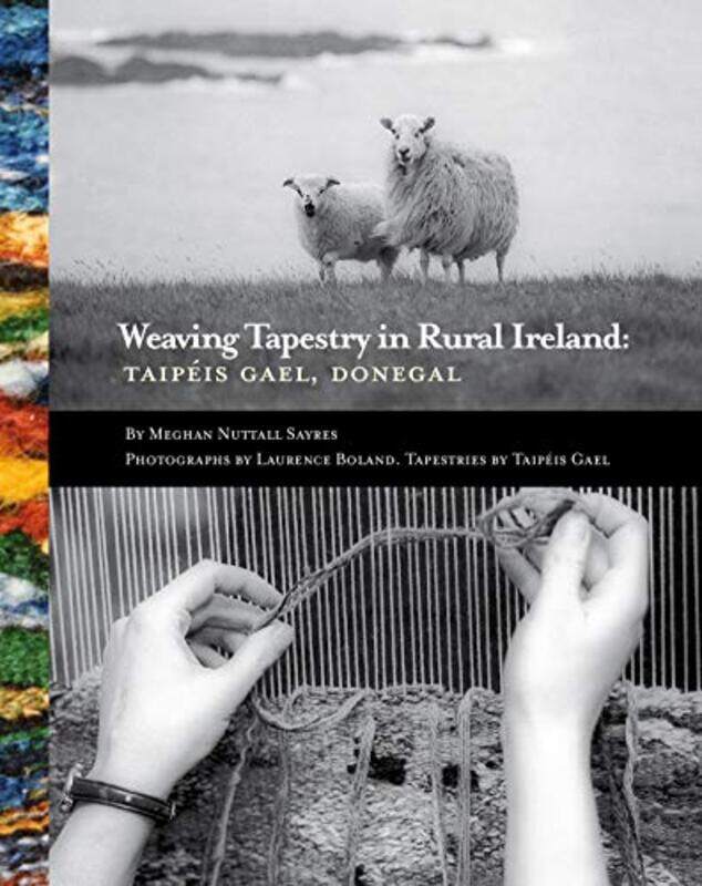 

Weaving Tapestry in Rural Ireland by Meghan Nuttall SayresLaurence Boland-Hardcover
