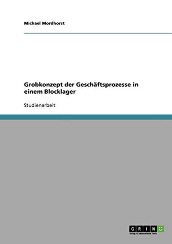 

Grobkonzept Der Geschaftsprozesse In Einem Blocklager by Michael Mordhorst-Paperback