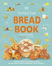 The Best Ever Bread Book From Farm to Flour Mill Recipes from Around the World by Munsey, Lizzie - Munsey, Emily - Hardcover