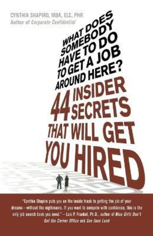 

What Does Somebody Have to Do to Get a Job Around Here: 44 Insider Secrets That Will Get You Hired,Paperback, By:Cynthia Shapiro