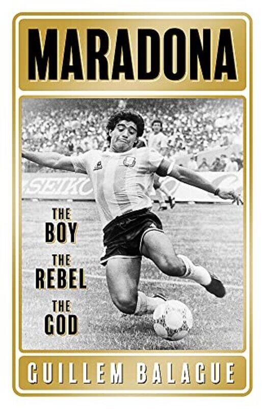 

Maradona: The Boy. The Rebel. The God.,Paperback,By:Balague, Guillem