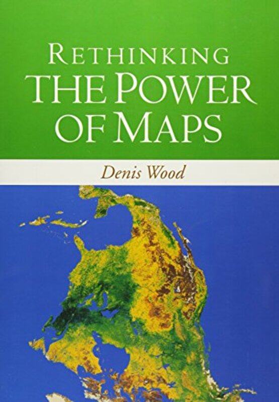 

Rethinking the Power of Maps by Denis Wood-Paperback