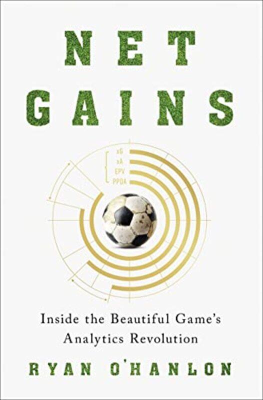 

Net Gains: Inside the Beautiful Games Analytics Revolution , Hardcover by O'Hanlon, Ryan