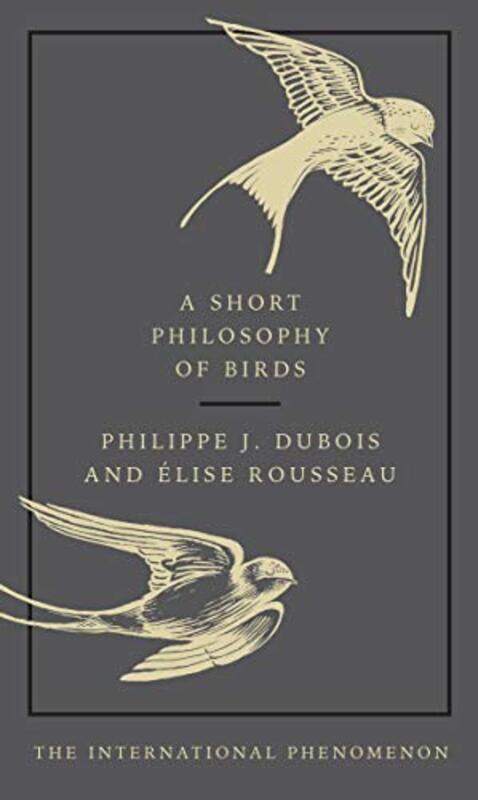 

A Short Philosophy of Birds by Philippe J DuboisElise RousseauJennifer Higgins-Hardcover