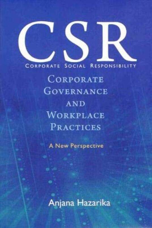 

Corporate Social Responsibility Corporate Governance and Workplace Practices by Anjana Hazarika-Hardcover