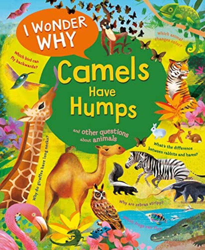 

I Wonder Why Camels Have Humps And Other Questions About Animals By Ganeri, Anita - Lucas, Gareth -Paperback