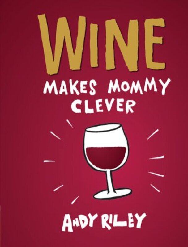 

WINE MAKES MOMMY CLEVER, Hardcover Book, By: ANDY RILEY