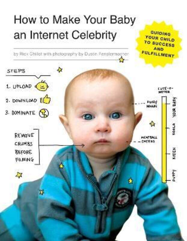 

How to Make Your Baby an Internet Celebrity: Guiding Your Child to Success and Fulfillment.paperback,By :Rick Chillot