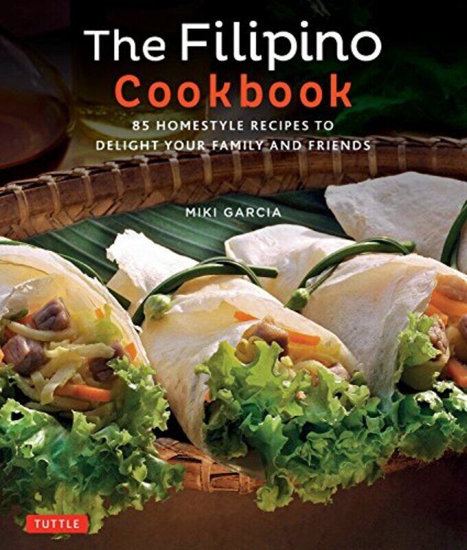 

The Filipino Cookbook: 85 Homestyle Recipes To Delight Your Family And Friends By Garcia, Miki - Tettoni, Luca Invernizzi Paperback