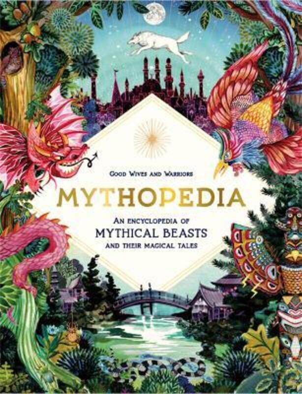 

Mythopedia: An Encyclopedia of Mythical Beasts and Their Magical Tales, Hardcover Book, By: Good Wives and Warriors