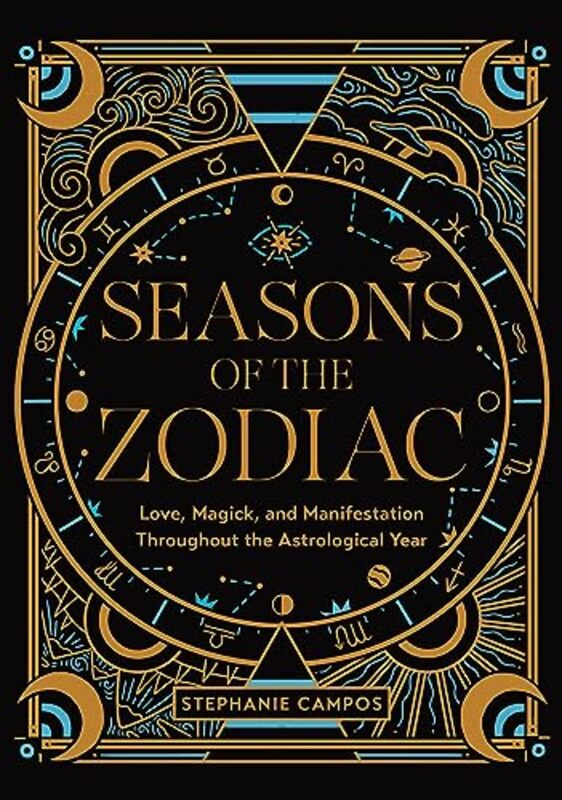 Seasons Of The Zodiac Love Magick And Manifestation Throughout The Astrological Year By Campos, Stephanie Hardcover
