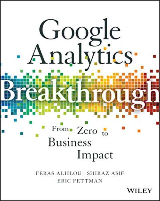 

Google Analytics Breakthrough by Feras AlhlouShiraz AsifEric Fettman-Hardcover