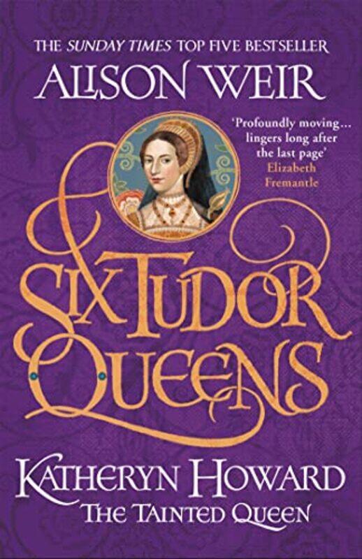 

Six Tudor Queens Katheryn Howard The Tainted Queen by Alison Weir-Paperback