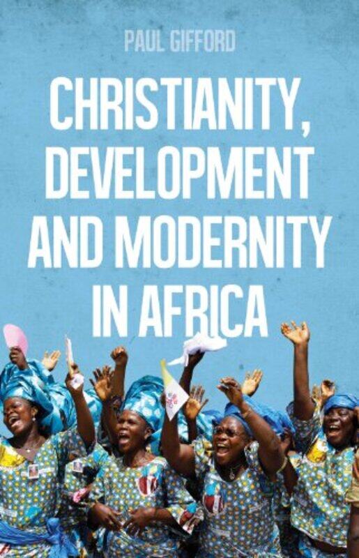 

Christianity Development And Modernity In Africa by Paul Gifford-Paperback