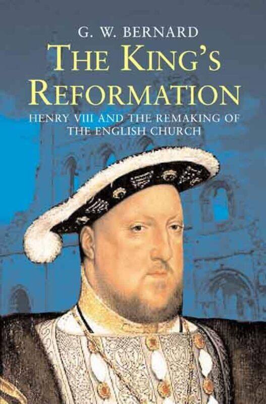 

The King’s Reformation by GW Bernard-Paperback