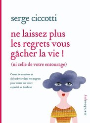 Ne laissez plus les regrets vous gâcher la vie,Paperback,By:Serge Ciccotti