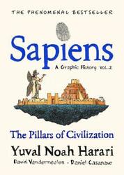 Sapiens A Graphic History, Volume 2: The Pillars of Civilization.Hardcover,By :Harari, Yuval Noah - Casanave, David - Vandermeulen, David