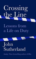 Crossing the Line: Lessons From a Life on Duty, Hardcover Book, By: John Sutherland