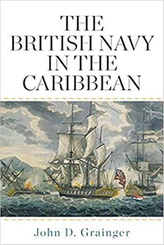 

The British Navy in the Caribbean by John D Grainger-Hardcover