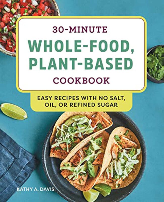 

Whole Food Plant Based in 30 Minutes, Paperback Books, By: Kathy A. Davis