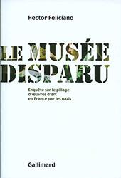 Le mus e disparu : Enqu te sur le pillage doeuvres dart en France par les nazis,Paperback by Hector Feliciano
