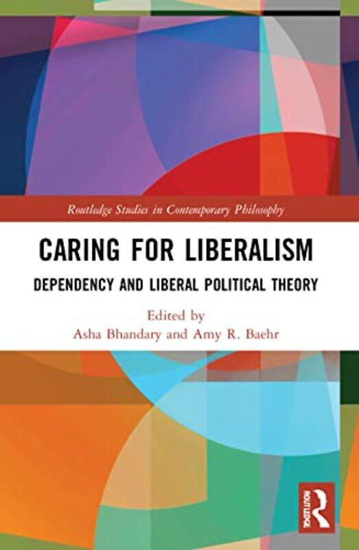 

Caring for Liberalism by Asha University of Iowa, USA BhandaryAmy R Hofstra University, USA Baehr-Paperback